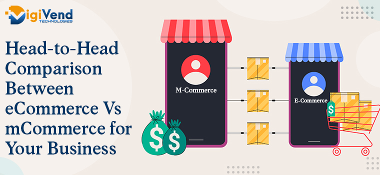 Head-to-Head Comparison Between eCommerce Vs mCommerce for Your Business
